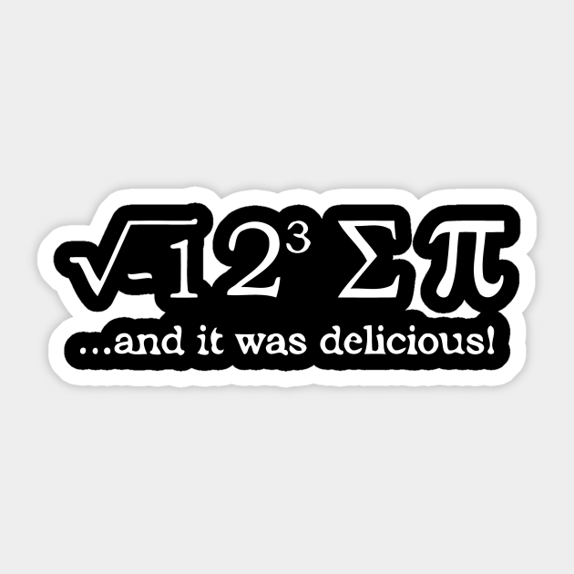 I 8 Sum Pi And It Was Delicious I 8 Sum Pi And It Was Delicious - I 8 Sum Pi And It Was Delicious